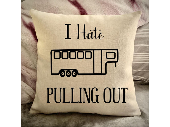 Funny Campsite decor Throw Pillow - I hate Pulling out Camping pillow cover - USA personalized Pillow cover - Custom Gift for Camper for Horse Camper Trailer