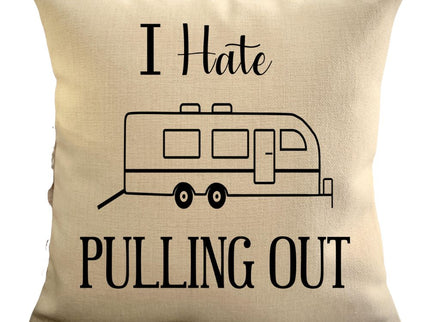Funny Campsite decor Throw Pillow - I hate Pulling out Camping pillow cover - USA personalized Pillow cover - Custom Gift for Camper for Toyhauler Trailer