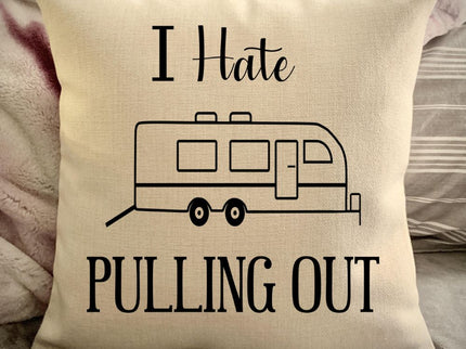 Funny Campsite decor Throw Pillow - I hate Pulling out Camping pillow cover - USA personalized Pillow cover - Custom Gift for Camper for Toyhauler Trailer