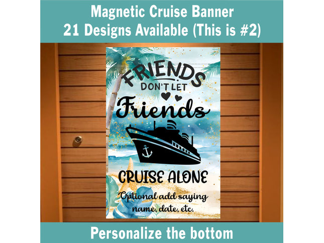 Friends Don’t Let Friends Cruise Alone magnetic door banner displayed on a cruise cabin door. The design shows a black cruise ship with hearts above it on a tropical beach background with turquoise water, gold sparkle accents, and palm leaves. Text at the bottom allows personalization with a name, date, or saying. A fun and customizable decoration for group cruises or friends traveling together.