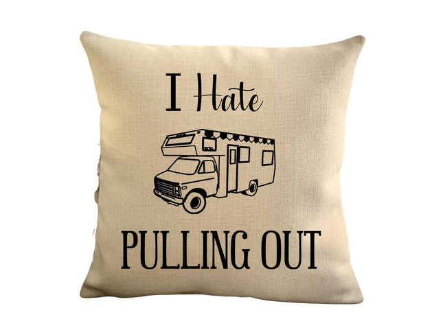 Funny Campsite decor Throw Pillow - I hate Pulling out Camping pillow cover - USA personalized Pillow cover - Custom Gift for Camper for Class C Motorhome