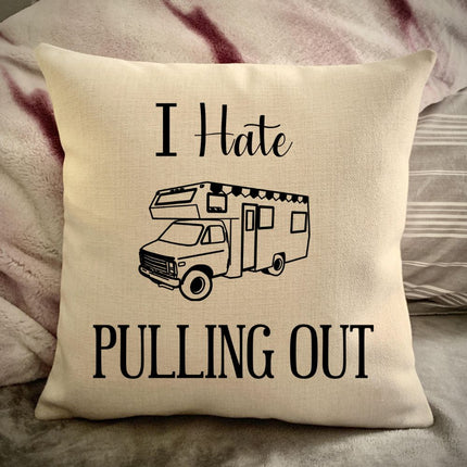 Funny Campsite decor Throw Pillow - I hate Pulling out Camping pillow cover - USA personalized Pillow cover - Custom Gift for Camper for Class C Motorhome