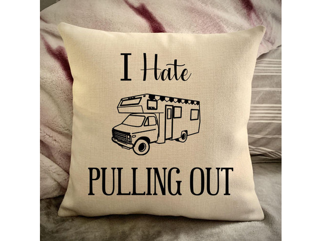 Funny Campsite decor Throw Pillow - I hate Pulling out Camping pillow cover - USA personalized Pillow cover - Custom Gift for Camper for Class C Motorhome