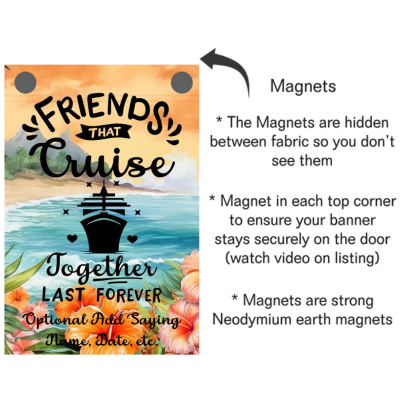 Cruise door banner with a tropical floral ocean background featuring a cruise ship and hearts. The text reads “Friends That Cruise Together Last Forever” with an optional area to add a name, date, or saying. An arrow points to hidden magnets in the top corners, with notes explaining that strong neodymium magnets are sewn between the fabric to securely hold the banner on the door.