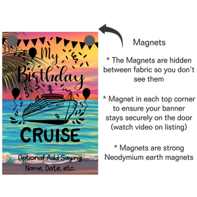 Cruise door banner with a tropical sunset background, palm trees, ocean waves, and a cruise ship graphic. The text reads “My Birthday Cruise” with an optional area to add a custom saying, name, or date. An arrow points to hidden magnets in each top corner with notes explaining that strong neodymium magnets are sewn inside the fabric to keep the banner securely attached to the door.