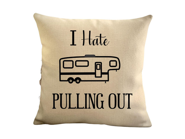 Funny Campsite decor Throw Pillow - I hate Pulling out Camping pillow cover - USA personalized Pillow cover - Custom Gift for Camper for Fifth wheel travel trailer