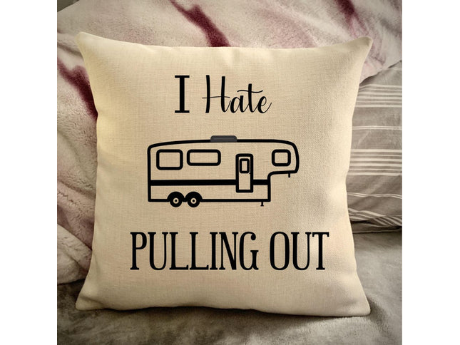 Funny Campsite decor Throw Pillow - I hate Pulling out Camping pillow cover - USA personalized Pillow cover - Custom Gift for Camper for Fifth wheel travel trailer