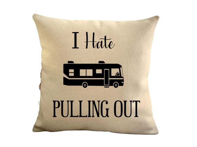 Funny Campsite decor Throw Pillow - I hate Pulling out Camping pillow cover - USA personalized Pillow cover - Custom Gift for Camper for RV motorhome