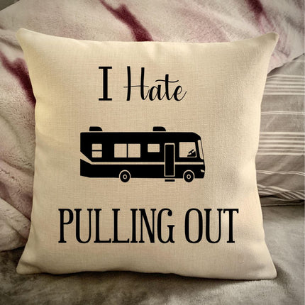 Funny Campsite decor Throw Pillow - I hate Pulling out Camping pillow cover - USA personalized Pillow cover - Custom Gift for Camper for RV motorhome
