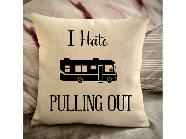 Funny Campsite decor Throw Pillow - I hate Pulling out Camping pillow cover - USA personalized Pillow cover - Custom Gift for Camper for RV motorhome