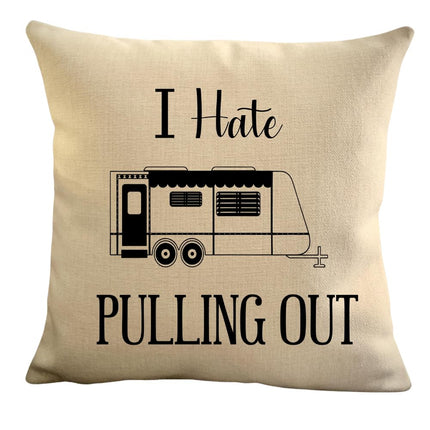 Funny Campsite decor Throw Pillow - I hate Pulling out Camping pillow cover - USA personalized Pillow cover - Custom Gift for Camper for Travel Pull Trailer