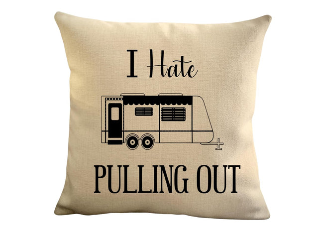 Funny Campsite decor Throw Pillow - I hate Pulling out Camping pillow cover - USA personalized Pillow cover - Custom Gift for Camper for Travel Pull Trailer