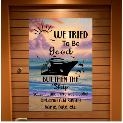 Personalized cruise door banner with tropical sunset background showing a cruise ship on the ocean and text that reads “We tried to be good but then the ship set sail... and there was alcohol.” Optional area for adding name, date, or custom saying.