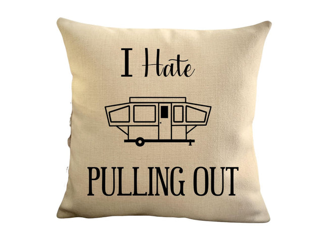 Funny Campsite decor Throw Pillow - I hate Pulling out Camping pillow cover - USA personalized Pillow cover - Custom Gift for Camper for Popup Camper