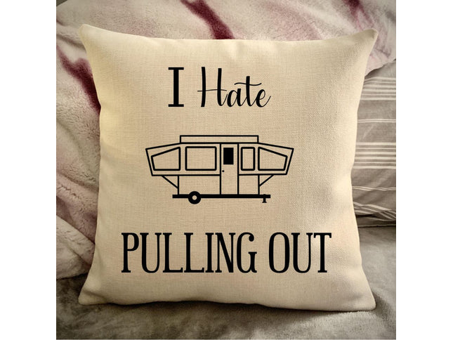 Funny Campsite decor Throw Pillow - I hate Pulling out Camping pillow cover - USA personalized Pillow cover - Custom Gift for Camper for Popup Camper