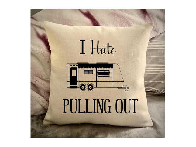 Funny Campsite decor Throw Pillow - I hate Pulling out Camping pillow cover - USA personalized Pillow cover - Custom Gift for Camper for Travel Pull Trailer