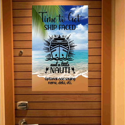 Cruise door banner with a tropical beach and ocean background featuring palm leaves and a cruise ship graphic. The text reads “Time to Get Ship Faced and a Little Nauti” with an optional section below to add a personalized saying, name, or date.