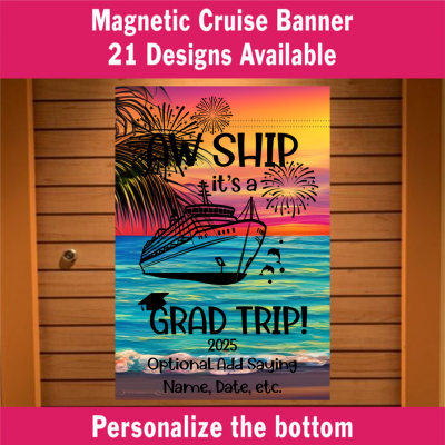 Magnetic cruise door banner with a colorful tropical sunset background featuring fireworks, palm trees, and a cruise ship. The text reads “Aw Ship it’s a Grad Trip! 2025” with an optional area to personalize with a name, date, or saying. Top text overlay reads “Magnetic Cruise Banner – 21 Designs Available” and “Personalize the bottom.”