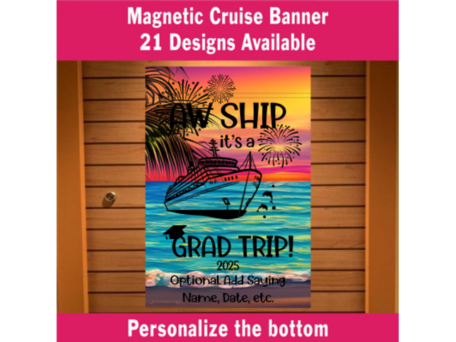 Magnetic cruise door banner with a colorful tropical sunset background featuring fireworks, palm trees, and a cruise ship. The text reads “Aw Ship it’s a Grad Trip! 2025” with an optional area to personalize with a name, date, or saying. Top text overlay reads “Magnetic Cruise Banner – 21 Designs Available” and “Personalize the bottom.”