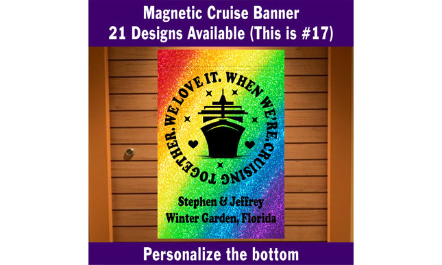 Vibrant magnetic cruise door banner featuring a rainbow glitter-style background with the design “We Love It When We’re Cruising Together” encircling a black cruise ship icon. Personalized text at the bottom reads “Stephen & Jeffrey, Winter Garden, Florida.” Displayed on a cruise cabin door, this banner showcases one of 21 available designs and highlights a cheerful, personalized travel theme.