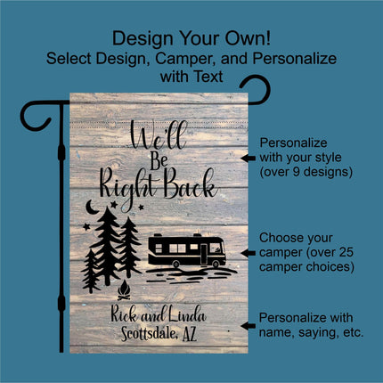 Custom camper garden flag with a rustic wood-look background and the phrase “We’ll Be Right Back.” Features pine trees, stars, and a camper silhouette. Personalization options include choosing from 9 designs, selecting from 25+ camper styles, and adding custom names, locations, or sayings.