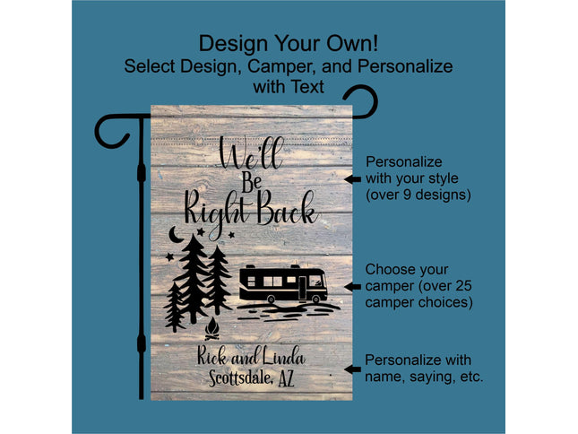 Custom camper garden flag with a rustic wood-look background and the phrase “We’ll Be Right Back.” Features pine trees, stars, and a camper silhouette. Personalization options include choosing from 9 designs, selecting from 25+ camper styles, and adding custom names, locations, or sayings.